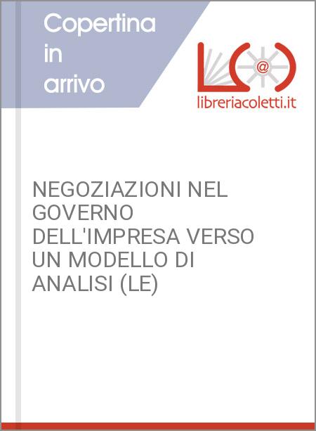 NEGOZIAZIONI NEL GOVERNO DELL'IMPRESA VERSO UN MODELLO DI ANALISI (LE)