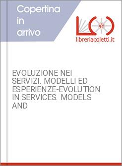EVOLUZIONE NEI SERVIZI. MODELLI ED ESPERIENZE-EVOLUTION IN SERVICES. MODELS AND 