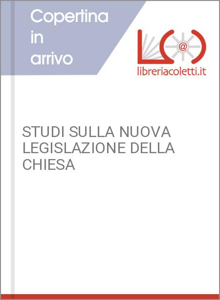 STUDI SULLA NUOVA LEGISLAZIONE DELLA CHIESA