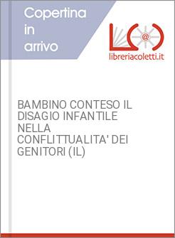 BAMBINO CONTESO IL DISAGIO INFANTILE NELLA CONFLITTUALITA' DEI GENITORI (IL)