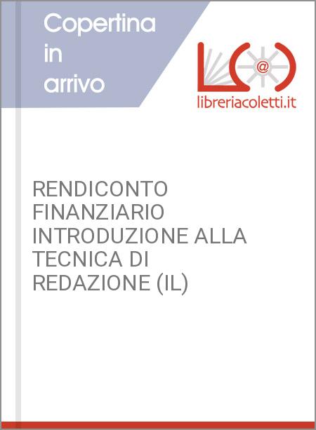 RENDICONTO FINANZIARIO INTRODUZIONE ALLA TECNICA DI REDAZIONE (IL)