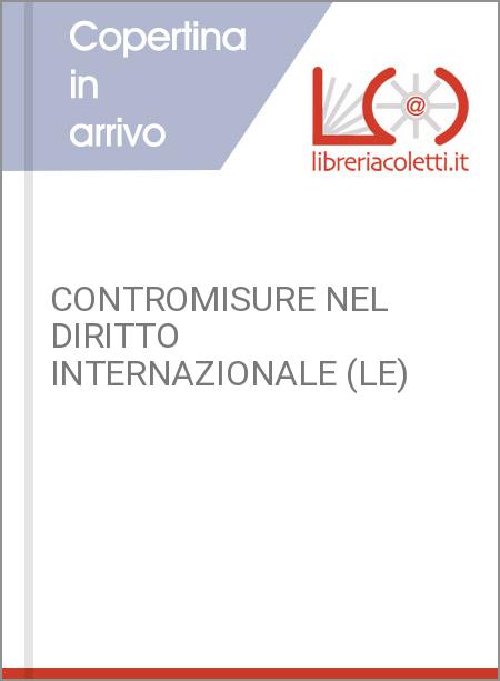 CONTROMISURE NEL DIRITTO INTERNAZIONALE (LE)