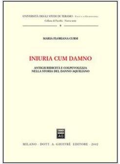 INIURIA CUM DAMNO. ANTIGIURIDICITA' E COLPEVOLEZZA NELLA STORIA DEL DANNO