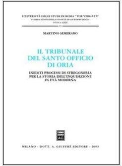 TRIBUNALE DEL SANTO OFFICIO DI ORIA INEDITI PROCESSI DI STREGONERIA PER LA (IL)