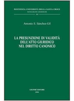 PRESUNZIONE DI VALIDITA' DELL'ATTO GIURIDICO NEL DIRITTO CANONICO (LA)