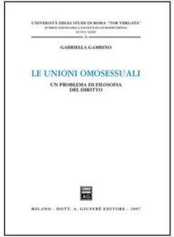 UNIONI OMOSESSUALI UN PROBLEMA DI FILOSOFIA DEL DIRITTO (LE)