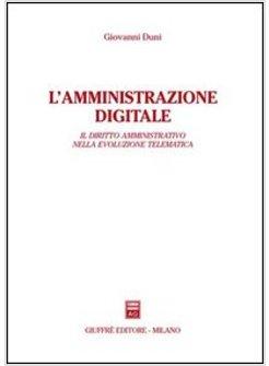 AMMINISTRATORE DIGITALE IL DIRITTO AMMINISTRATIVO NELLA EVOLUZIONE TELEMATICA (