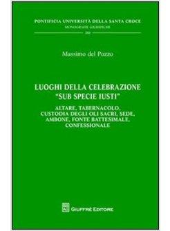 LUOGHI DELLA CELEBRAZIONE «SUB SPECIE IUSTI» ALTARE TABERNACOLO CUSTODIA DEGL