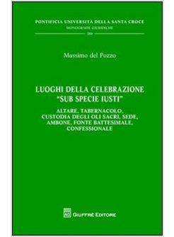 LUOGHI DELLA CELEBRAZIONE «SUB SPECIE IUSTI» ALTARE TABERNACOLO CUSTODIA DEGLI