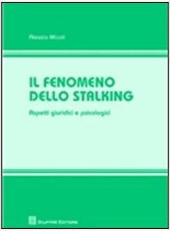 FENOMENO DELLO STALKING. ASPETTI GIURIDICI E PSICOLOGICI (IL)