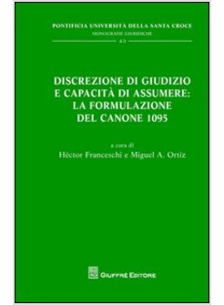 DISCREZIONE DI GIUDIZIO E CAPACITA' DI ASSUMERE: LA FORMULAZIONE DEL CANONE 1095