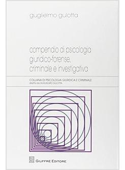 COMPENDIO DI PSICOLOGIA GIURIDICO-FORENSE, CRIMINALE E INVESTIGATIVA