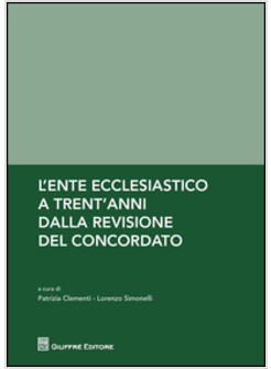 L'ENTE ECCLESIASTICO A TRENT'ANNI DALLA REVISIONE DEL CONCORDATO 