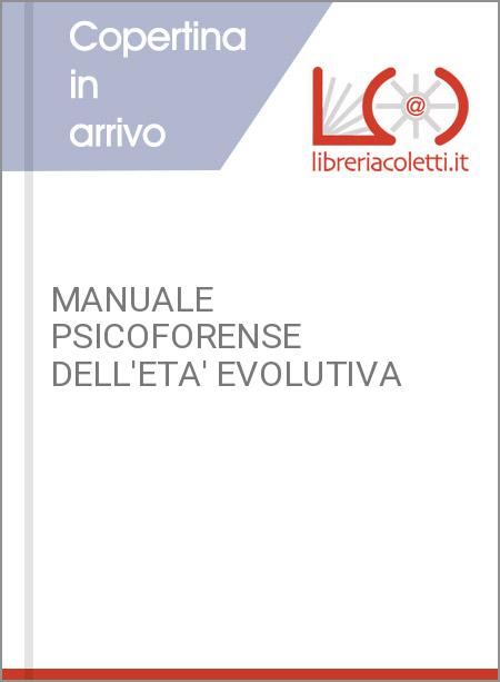 MANUALE PSICOFORENSE DELL'ETA' EVOLUTIVA