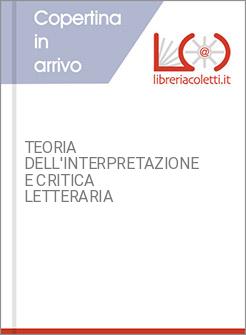 TEORIA DELL'INTERPRETAZIONE E CRITICA LETTERARIA