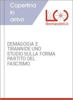 DEMAGOGIA E TIRANNIDE UNO STUDIO SULLA FORMA PARTITO DEL FASCISMO