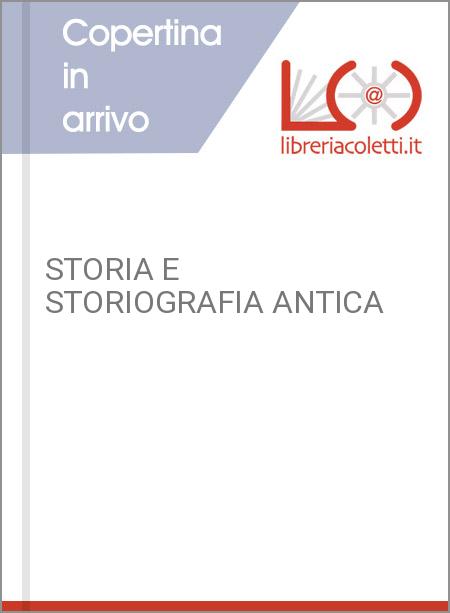 STORIA E STORIOGRAFIA ANTICA