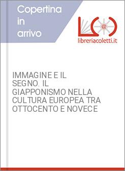 IMMAGINE E IL SEGNO. IL GIAPPONISMO NELLA CULTURA EUROPEA TRA OTTOCENTO E NOVECE