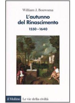 AUTUNNO DEL RINASCIMENTO 1550-1640 (L')