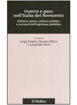 GUERRA E PACE NELL'ITALIA DEL NOVECENTO. POLITICA ESTERA, CULTURA POLITICA E COR