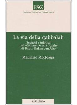 VIA DELLA QABBALAH ESEGESI E MISTICA COMMENTO TORAH (LA)