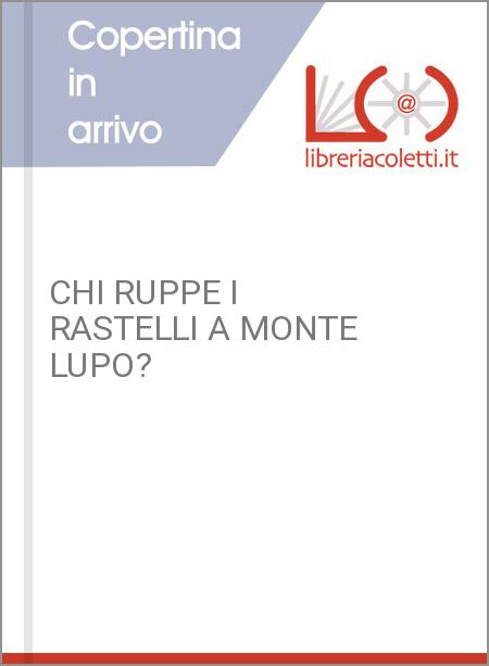 CHI RUPPE I RASTELLI A MONTE LUPO?