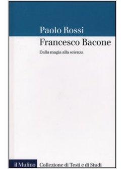 FRANCESCO BACONE DALLA MAGIA ALLA SCIENZA