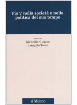 PIO V NELLA SOCIETA' E NELLA POLITICA DEL SUO TEMPO
