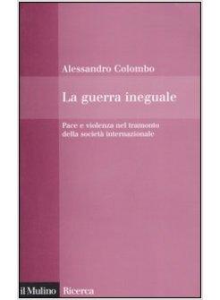 GUERRA INEGUALE PACE E VIOLENZA NEL TRAMONTO SOCIETA' INTERNAZIONALE