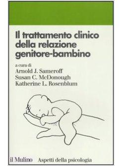 IL TRATTAMENTO CLINICO DELLA RELAZIONE GENITORE BAMBINO