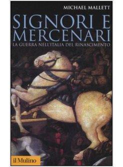 SIGNORI E MERCENARI LA GUERRA NELL'ITALIA DEL RINASCIMENTO