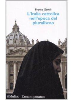 L' ITALIA CATTOLICA NELL' EPOCA DEL PLURALISMO 