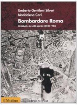 BOMBARDARE ROMA GLI ALLEATI E LA CITTA' APERTA 1940-1944