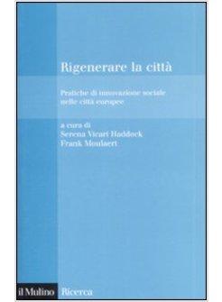 RIGENERARE LA CITTA PRATICHE DI INNOVAZIONE SOCIALE NELLE CITTA' EUROPEE