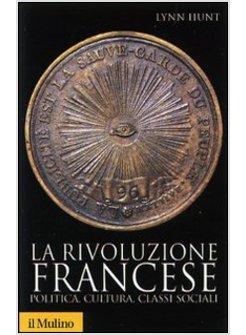 RIVOLUZIONE FRANCESE POLITICA CULTURA CLASSI SOCIALI (LA)