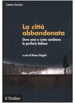CITTA' ABBANDONATA DOVE SONO COME CAMBIANO LE PERIFERIE (LA)