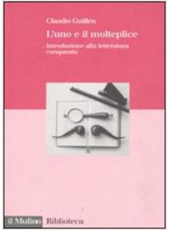 UNO E IL MOLTEPLICE INTRODUZIONE ALLA LETTERATURA COMPARATA (L')