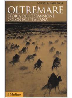 OLTREMARE STORIA DELL'ESPANSIONE COLONIALE ITALIANA