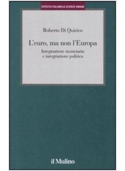 EURO MA NON L'EUROPA INTEGRAZIONE MONETARIA E INTEGRAZIONE POLITICA (L')