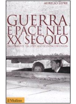 GUERRA E PACE NEL XX SECOLO DAI CONFLITTI TRA STATI ALLO SCONTRO DI CIVILTA'