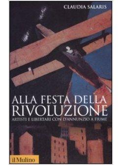 ALLA FESTA DELLA RIVOLUZIONE ARTISTI E LIBERTARI CON D'ANNUNZIO A FIUME