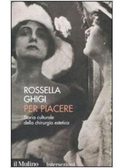 PER PIACERE STORIA CULTURALE DELLA CHIRURGIA ESTETICA