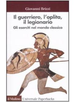 GUERRIERO L'OPLITA IL LEGIONARIO (IL)