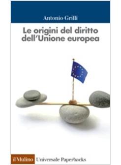 ORIGINI DEL DIRITTO DELL'UNIONE EUROPEA (LE)