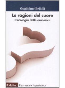 RAGIONI DEL CUORE PSICOLOGIA DELLE EMOZIONI (LE)