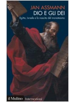 DIO E GLI DEI EGITTO ISRAELE E LA NASCITA DEL MONOTEISMO