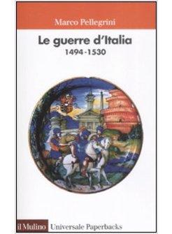 GUERRE D'ITALIA 1494-1530 (LE)