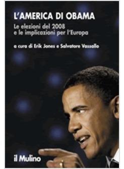 AMERICA DI OBAMA LE ELEZIONI DEL 2008 E LE IMPLICAZIONI PER L'EUROPA (L')