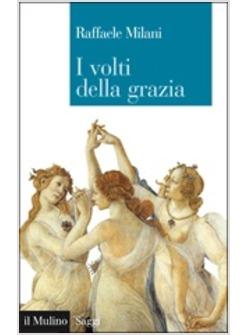 VOLTI DELLA GRAZIA FILOSOFIA ARTE E NATURA (I)