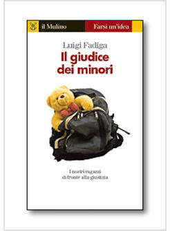 GIUDICE DEI MINORI I NOSTRI RAGAZZI DI FRONTE ALLA GIUSTIZIA (IL)